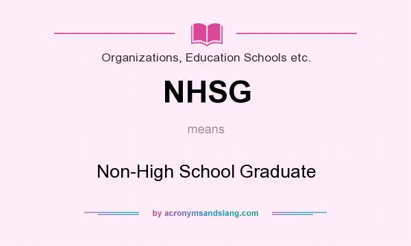 What does NHSG mean? It stands for Non-High School Graduate