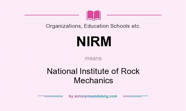 What does NIRM mean? It stands for National Institute of Rock Mechanics