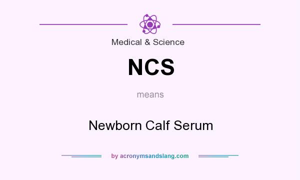 What does NCS mean? It stands for Newborn Calf Serum