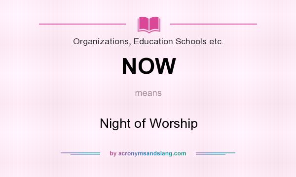 What does NOW mean? It stands for Night of Worship