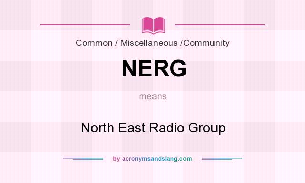 What does NERG mean? It stands for North East Radio Group