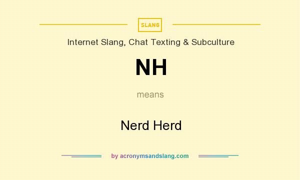 What does NH mean? It stands for Nerd Herd