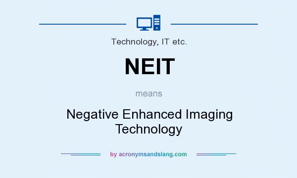 What does NEIT mean? It stands for Negative Enhanced Imaging Technology