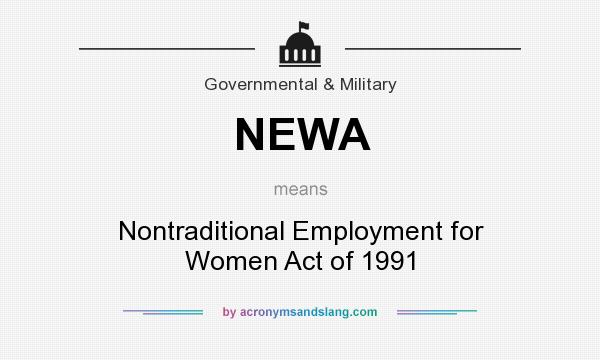 What does NEWA mean? It stands for Nontraditional Employment for Women Act of 1991