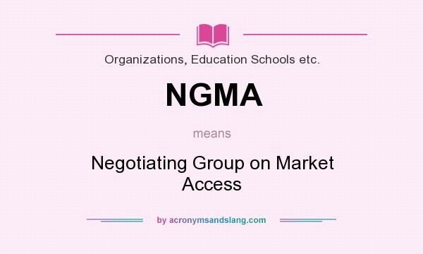 What does NGMA mean? It stands for Negotiating Group on Market Access