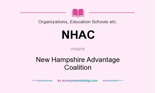 What does NHAC mean? It stands for New Hampshire Advantage Coalition