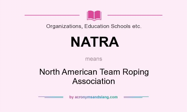 What does NATRA mean? It stands for North American Team Roping Association