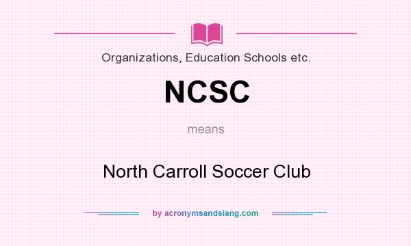 What does NCSC mean? It stands for North Carroll Soccer Club