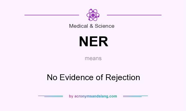 What does NER mean? It stands for No Evidence of Rejection
