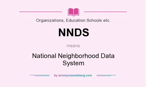 What does NNDS mean? It stands for National Neighborhood Data System
