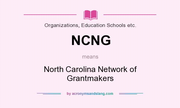 What does NCNG mean? It stands for North Carolina Network of Grantmakers