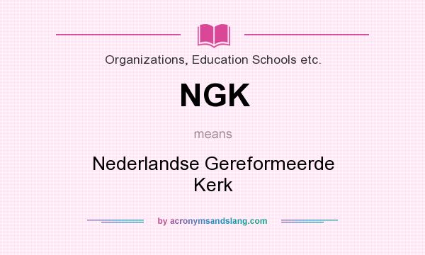 What does NGK mean? It stands for Nederlandse Gereformeerde Kerk
