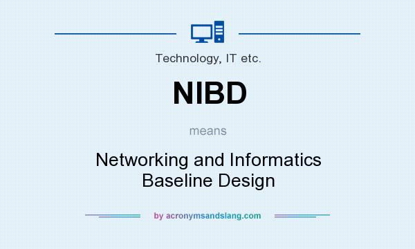 What does NIBD mean? It stands for Networking and Informatics Baseline Design