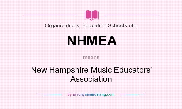 What does NHMEA mean? It stands for New Hampshire Music Educators` Association