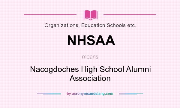 What does NHSAA mean? It stands for Nacogdoches High School Alumni Association