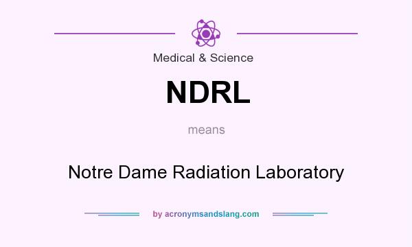 What does NDRL mean? It stands for Notre Dame Radiation Laboratory
