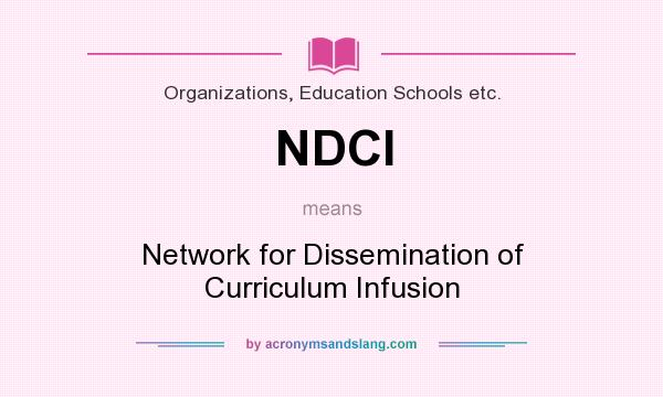 What does NDCI mean? It stands for Network for Dissemination of Curriculum Infusion
