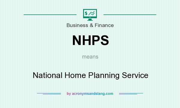 What does NHPS mean? It stands for National Home Planning Service