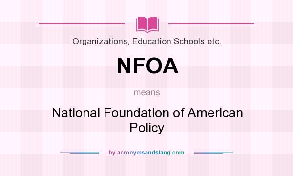 What does NFOA mean? It stands for National Foundation of American Policy