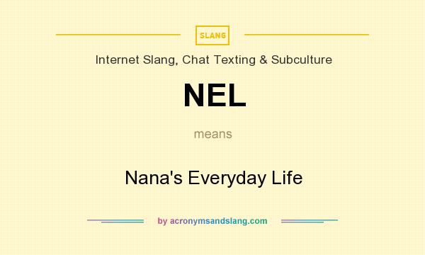 What does NEL mean? It stands for Nana`s Everyday Life