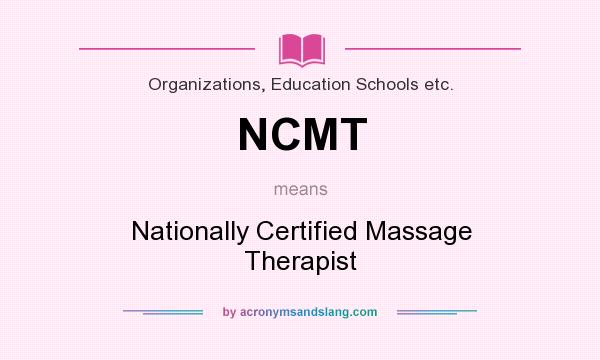 What does NCMT mean? It stands for Nationally Certified Massage Therapist