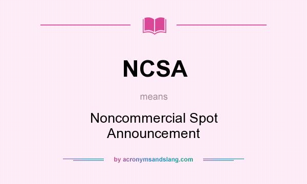 What does NCSA mean? It stands for Noncommercial Spot Announcement