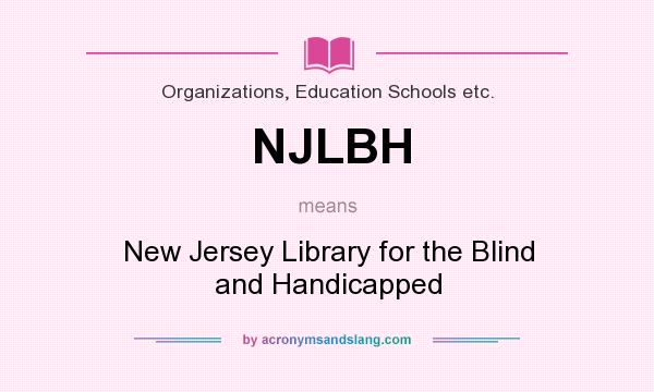 What does NJLBH mean? It stands for New Jersey Library for the Blind and Handicapped