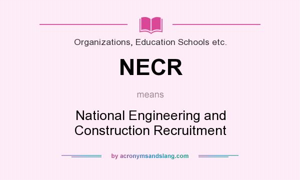 What does NECR mean? It stands for National Engineering and Construction Recruitment