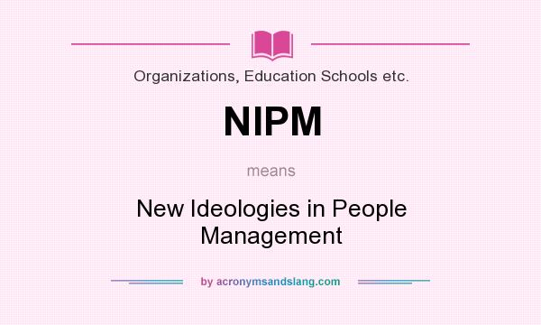 What does NIPM mean? It stands for New Ideologies in People Management
