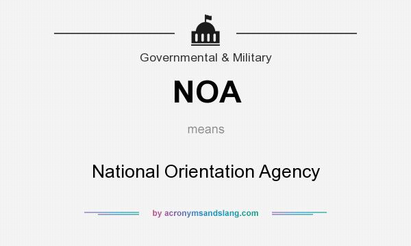 What does NOA mean? It stands for National Orientation Agency