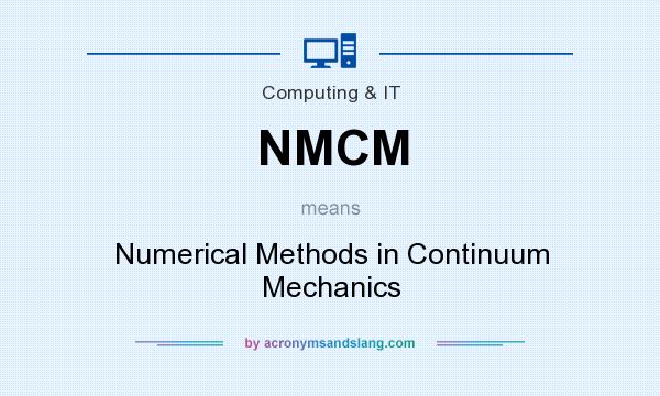 What does NMCM mean? It stands for Numerical Methods in Continuum Mechanics