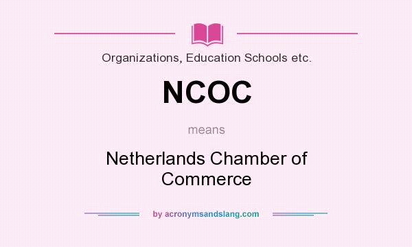 What does NCOC mean? It stands for Netherlands Chamber of Commerce