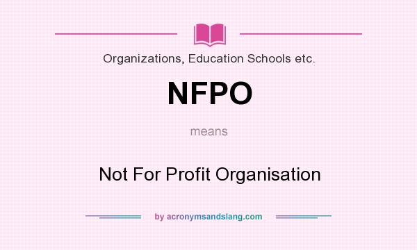 What does NFPO mean? It stands for Not For Profit Organisation