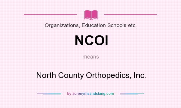 What does NCOI mean? It stands for North County Orthopedics, Inc.