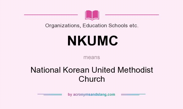 What does NKUMC mean? It stands for National Korean United Methodist Church
