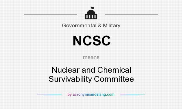 What does NCSC mean? It stands for Nuclear and Chemical Survivability Committee