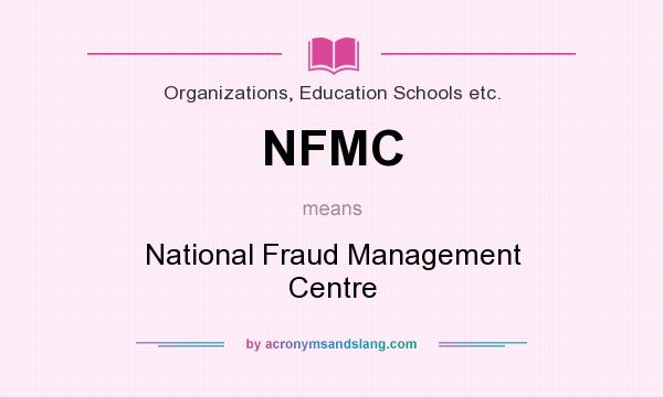What does NFMC mean? It stands for National Fraud Management Centre