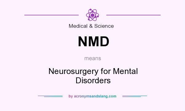 What does NMD mean? It stands for Neurosurgery for Mental Disorders