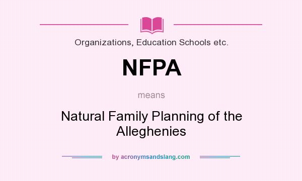 What does NFPA mean? It stands for Natural Family Planning of the Alleghenies