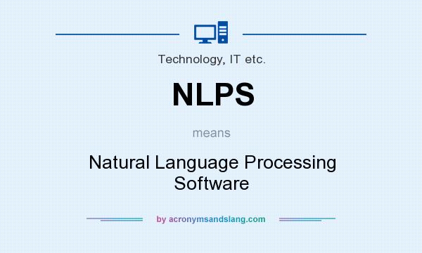 What does NLPS mean? It stands for Natural Language Processing Software
