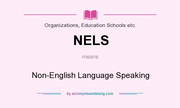 What does NELS mean? It stands for Non-English Language Speaking