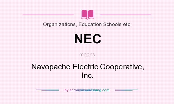 What does NEC mean? It stands for Navopache Electric Cooperative, Inc.