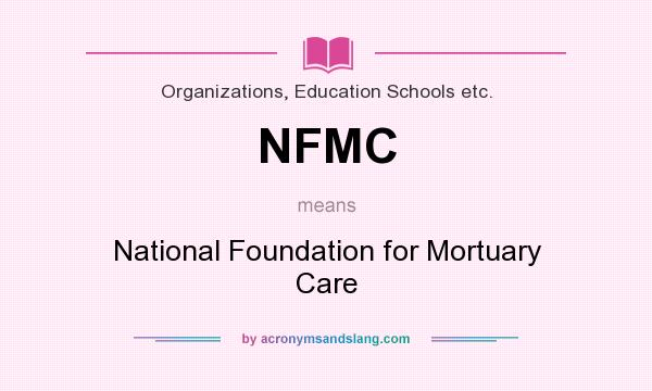 What does NFMC mean? It stands for National Foundation for Mortuary Care