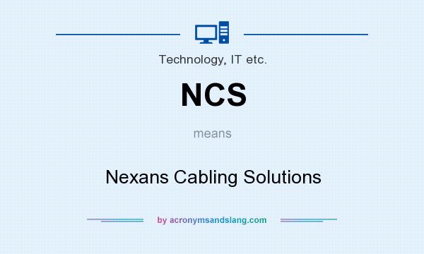 What does NCS mean? It stands for Nexans Cabling Solutions