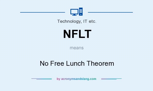 What does NFLT mean? It stands for No Free Lunch Theorem
