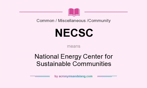 What does NECSC mean? It stands for National Energy Center for Sustainable Communities