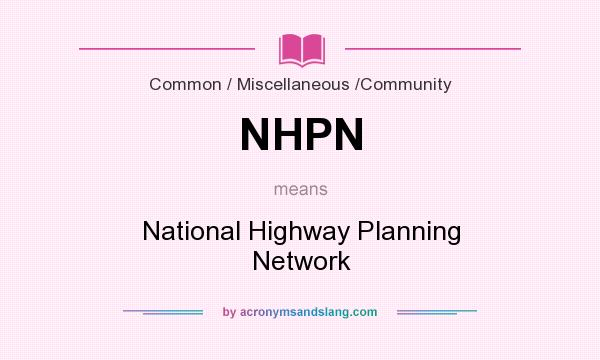 What does NHPN mean? It stands for National Highway Planning Network
