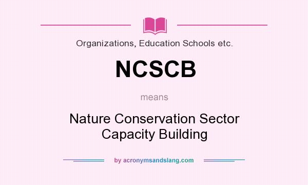 What does NCSCB mean? It stands for Nature Conservation Sector Capacity Building