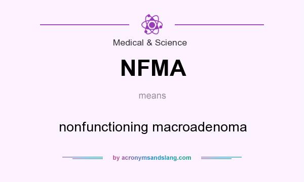 What does NFMA mean? It stands for nonfunctioning macroadenoma