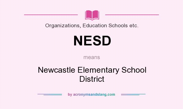 What does NESD mean? It stands for Newcastle Elementary School District